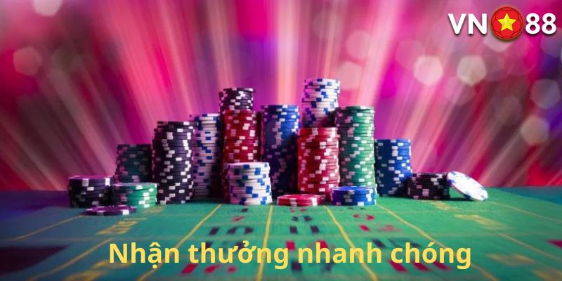 Nhận thưởng nhanh chóng sau khi thắng cược casino