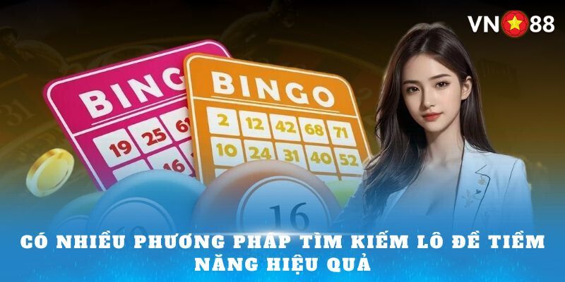 Có nhiều phương pháp tìm kiếm lô đề tiềm năng hiệu quả